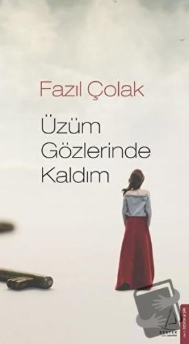 Üzüm Gözlerinde Kaldım - Fazıl Çolak - Destek Yayınları - Fiyatı - Yor