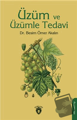 Üzüm ve Üzümle Tedavi - Besim Ömer Akalın - Dorlion Yayınları - Fiyatı