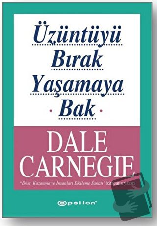 Üzüntüyü Bırak Yaşamaya Bak - Dale Carnegie - Epsilon Yayınevi - Fiyat