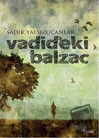 Vadideki Balzac - Sadık Yalsızuçanlar - Profil Kitap - Fiyatı - Yoruml