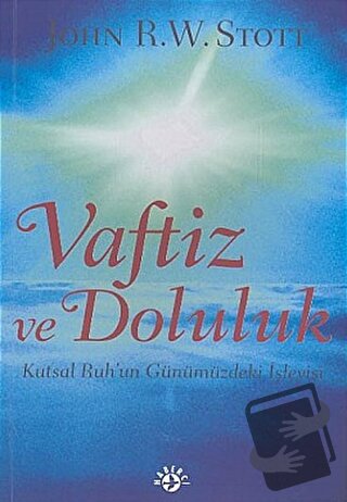 Vaftiz ve Doluluk Kutsal Ruh’un Günümüzdeki İşleyişi - John R. W. Stot