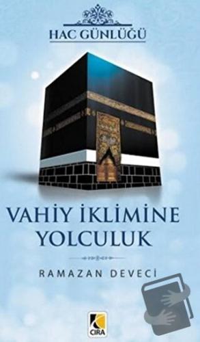 Vahiy İklimine Yolculuk - Ramazan Deveci - Çıra Yayınları - Fiyatı - Y