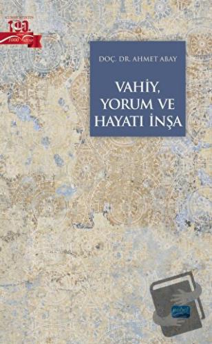 Vahiy, Yorum ve Hayatı İnşa - Ahmet Abay - Nobel Akademik Yayıncılık -