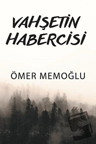 Vahşetin Habercisi - Ömer Memoğlu - Yazarın Kendi Yayını - Ömer Memoğl