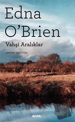 Vahşi Aralıklar - Edna O’Brien - Alfa Yayınları - Fiyatı - Yorumları -