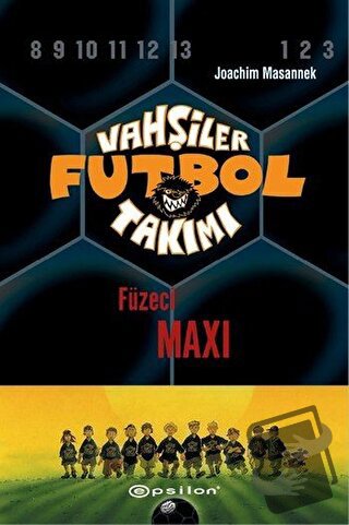 Vahşiler Futbol Takımı 7 - Füzeci Maxi (Ciltli) - Joachim Masannek - E