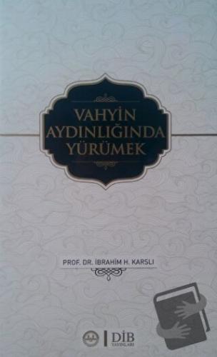 Vahyin Aydınlığında Yürümek - İbrahim H. Karslı - Diyanet İşleri Başka