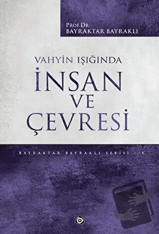 Vahyin Işığında İnsan ve Çevresi - Bayraktar Bayraklı - Düşün Yayıncıl