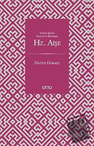 Vahyin Şahidi Kur'an'ın Müfessiri Hz. Aişe - Hatice Görmez - Otto Yayı