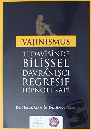 Vajinismus Tedavisinde Bilişsel Davranışçı Regresif Hipnoterapi - Halu