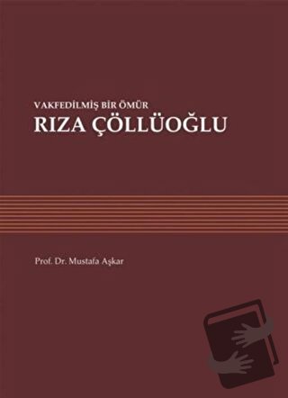 Vakfedilmiş Bir Ömür: Rıza Çöllüoğlu - Mustafa Aşkar - Sonçağ Yayınlar