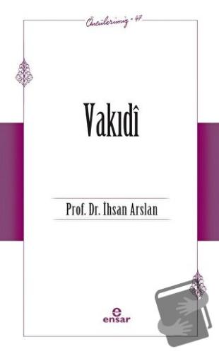 Vakıdi (Öncülerimiz - 47) - İhsan Arslan - Ensar Neşriyat - Fiyatı - Y