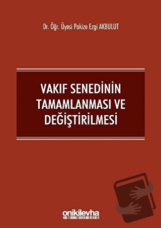 Vakıf Senedinin Tamamlanması ve Değiştirilmesi - Pakize Ezgi Akbulut -