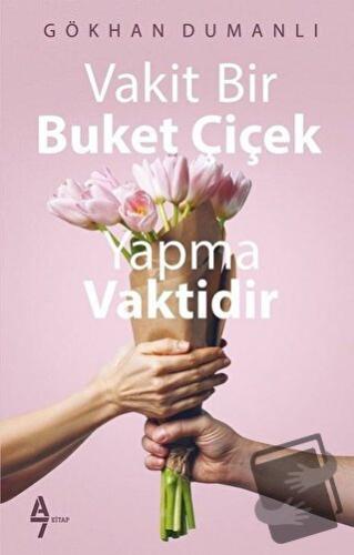 Vakit Bir Buket Çiçek Yapma Vaktidir - Gökhan Dumanlı - A7 Kitap - Fiy