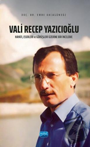 Vali Recep Yazıcıoğlu: Hayatı, Eserleri ve Görüşleri Üzerine Bir İncel