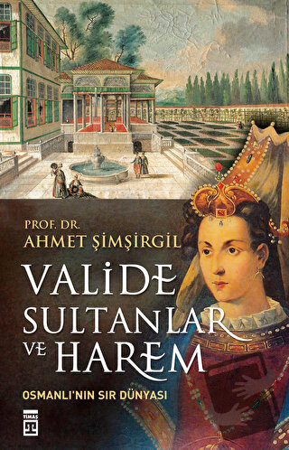 Valide Sultanlar ve Harem - Ahmet Şimşirgil - Timaş Yayınları - Fiyatı