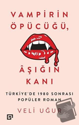 Vampirin Öpücüğü, Aşığın Kanı: Türkiye’de 1980 Sonrası Popüler Roman -