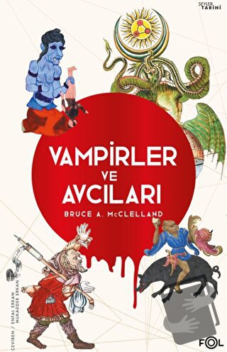 Vampirler ve Avcıları -Ölüyü Öldürmenin Kültürel Tarihi- - Bruce A. Mc