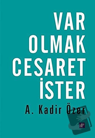 Var Olmak Cesaret İster - A. Kadir Özer - Aura Kitapları - Fiyatı - Yo