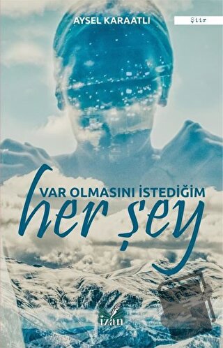 Var Olmasını İstediğim Her Şey - Aysel Karaatlı - İzan Yayıncılık - Fi