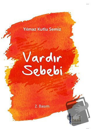 Vardır Bir Sebebi - Yılmaz Kutlu Semiz - Baal Yayınevi - Fiyatı - Yoru