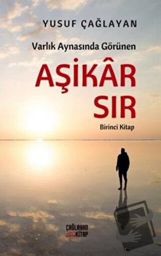 Varlık Aynasında Görünen Aşikar Sır - Yusuf Çağlayan - Çağlayan Yayınl