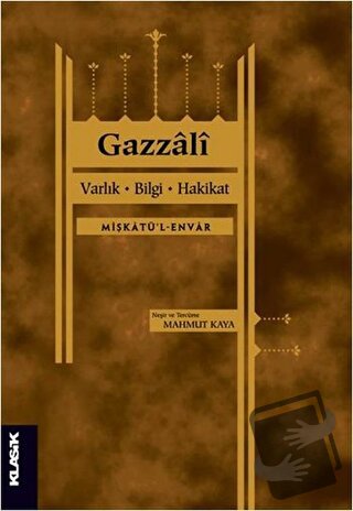 Varlık, Bilgi, Hakikat - Gazzali - Klasik Yayınları - Fiyatı - Yorumla