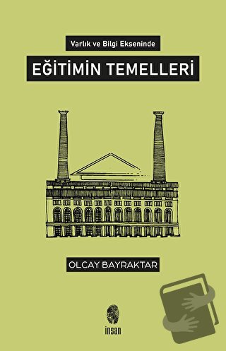 Varlık ve Bilgi Ekseninde Eğitimin Temelleri - Olcay Bayraktar - İnsan