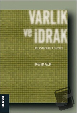 Varlık ve İdrak - İbrahim Kalın - Klasik Yayınları - Fiyatı - Yorumlar