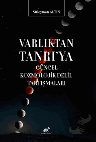 Varlıktan Tanrı'ya Güncel Kozmolojik Delil Tartışmaları - Süleyman Alt