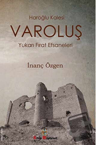 Varoluş - Haroğlu Kalesi Yukarı Fırat Efsaneleri - İnanç Özgen - Kitap