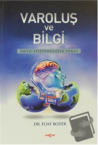 Varoluş ve Bilgi - Fuat Bozer - Akçağ Yayınları - Fiyatı - Yorumları -