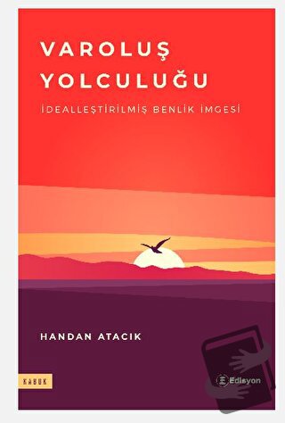 Varoluş Yolculuğu - Dealleştirilmiş Benlik İmgesi - Handan Atacık - Ed