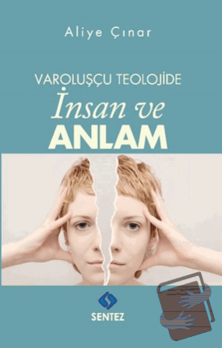 Varoluşçu Teolojide İnsan ve Anlam - Aliye Çınar - Sentez Yayınları - 