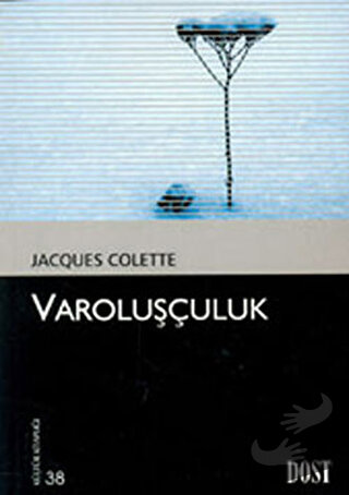 Varoluşçuluk - Jacques Colette - Dost Kitabevi Yayınları - Fiyatı - Yo