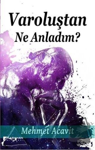 Varoluştan Ne Anladım? - Mehmet Acavit - Karahan Kitabevi - Fiyatı - Y