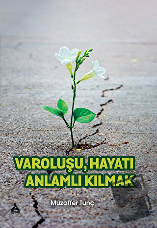 Varoluşu Hayatı Anlamlı Kılmak - Muzaffer Tunç - Sonçağ Yayınları - Fi