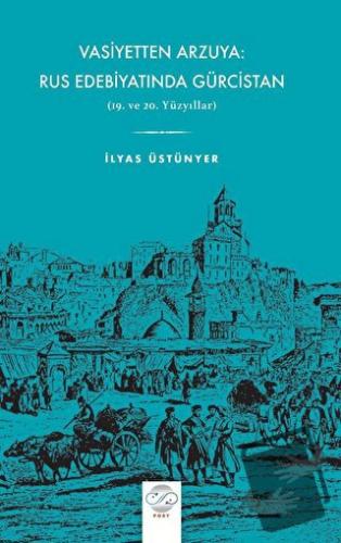 Vasiyetten Arzuya: Rus Edebiyatında Gürcistan - İlyas Üstünyer - Post 