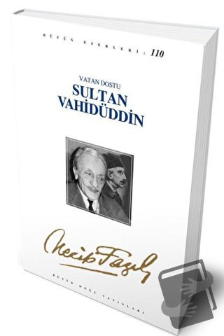 Vatan Dostu Sultan Vahidüddin : 90 - Necip Fazıl Bütün Eserleri - Neci