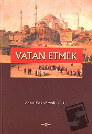 Vatan Etmek - Adnan Karaismailoğlu - Akçağ Yayınları - Fiyatı - Yoruml