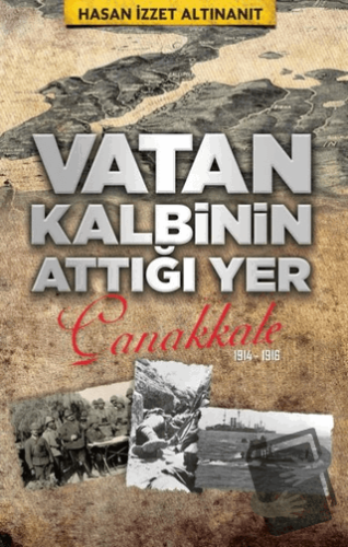 Vatan Kalbinin Attığı Yer Çanakkale - H. İzzet Altınanıt - Babıali Kül