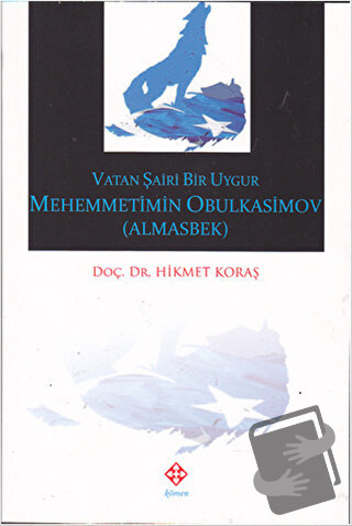 Vatan Şairi Bir Uygur Mehemmetimin Obulkasimov (Almasbek) - Hikmet Kor