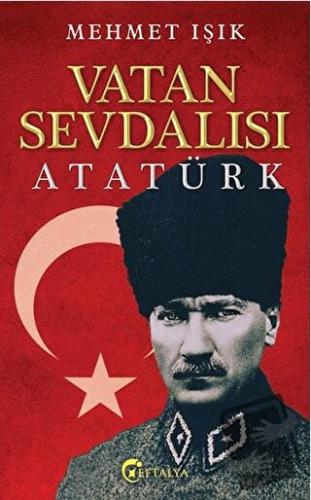 Vatan Sevdalısı Atatürk - Mehmet Işık - Eftalya Kitap - Fiyatı - Yorum