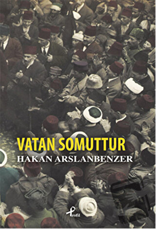 Vatan Somuttur - Hakan Arslanbenzer - Profil Kitap - Fiyatı - Yorumlar