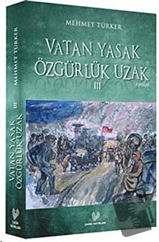 Vatan Yasak Özgürlük Uzak 3 - Mehmet Türker - Çağrı Yayınları - Fiyatı