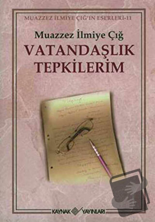 Vatandaşlık Tepkilerim - Muazzez İlmiye Çığ - Kaynak Yayınları - Fiyat