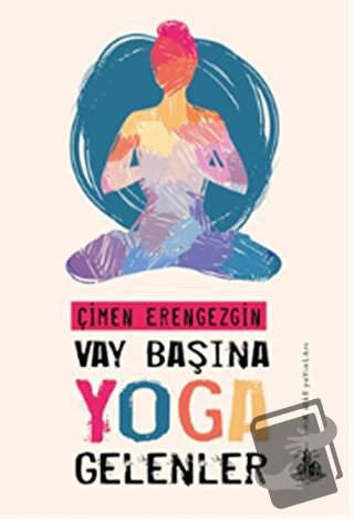 Vay Başına Yoga Gelenler - Çimen Erengezgin - Yitik Ülke Yayınları - F