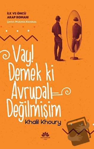 Vay! Demek ki Avrupalı Değilmişim - İlk ve Öncü Arap Romanı - Khalil K