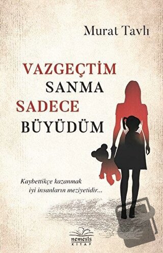 Vazgeçtim Sanma Sadece Büyüdüm - Murat Tavlı - Nemesis Kitap - Fiyatı 