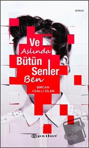 Ve Aslında Bütün Senler Ben - Bircan Usallı Silan - Epsilon Yayınevi -